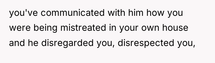 you've communicated with him how you were being mistreated in...