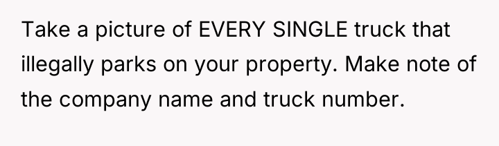 Take a picture of EVERY SINGLE truck that illegally parks...