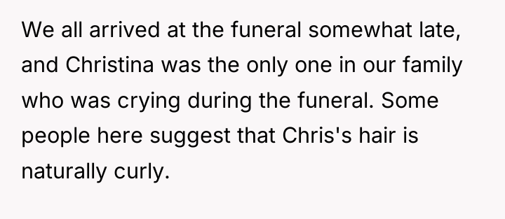 We all arrived at the funeral somewhat late, and Christina...