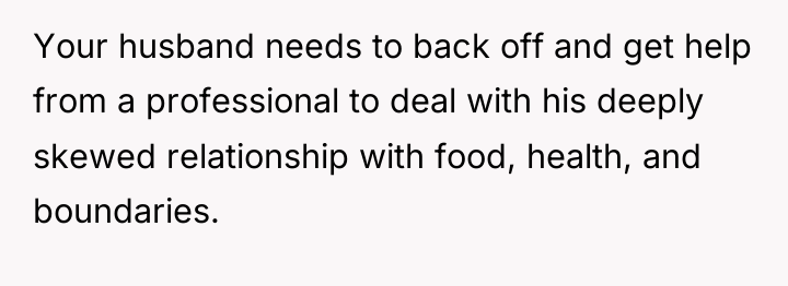 Your husband needs to back off and get help from...