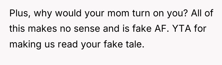 Plus, why would your mom turn on you? All of...