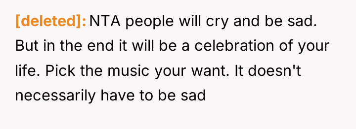 [deleted] NTA people will cry and be sad. But in...