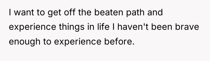 I want to get off the beaten path and experience...