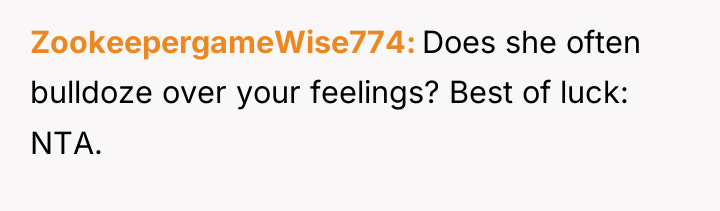 ZookeepergameWise774 Does she often bulldoze over your feelings? Best of...