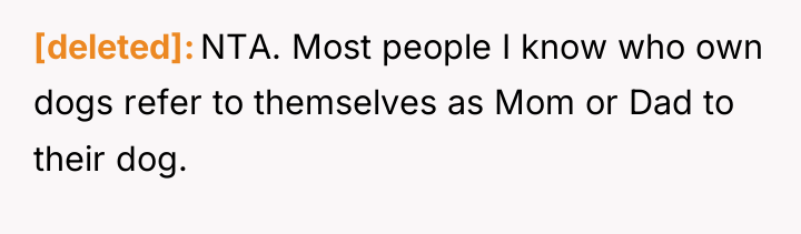 [deleted] NTA. Most people I know who own dogs refer...