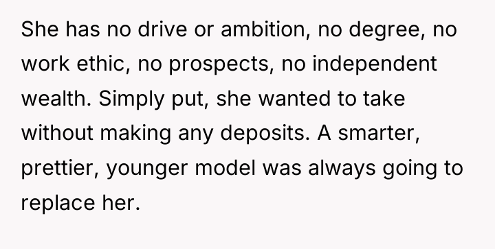She has no drive or ambition, no degree, no work...