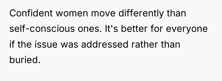 Confident women move differently than self-conscious ones. It's better for...