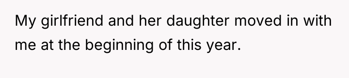 My girlfriend and her daughter moved in with me at...