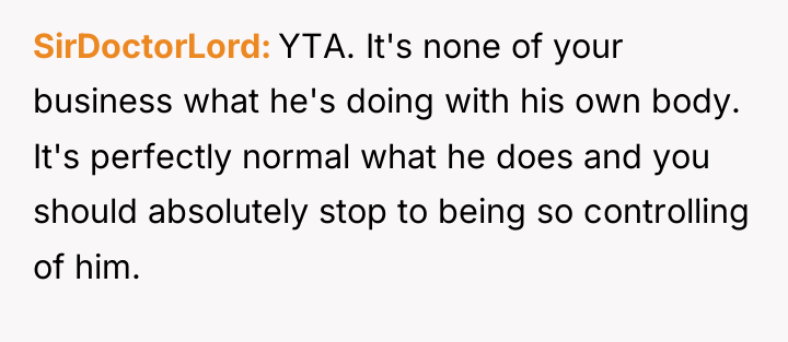 SirDoctorLord YTA. It's none of your business what he's doing...