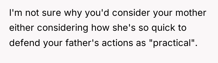 I'm not sure why you'd consider your mother either considering...