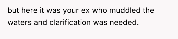but here it was your ex who muddled the waters...
