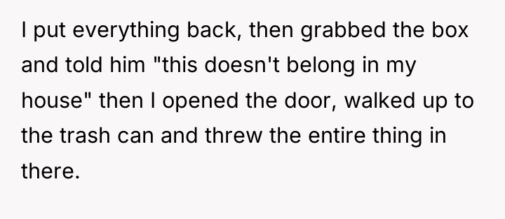 I put everything back, then grabbed the box and told...