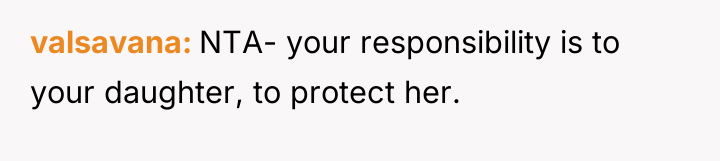 valsavana NTA- your responsibility is to your daughter, to protect...