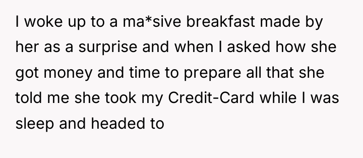 I woke up to a ma*sive breakfast made by her...