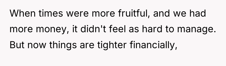 When times were more fruitful, and we had more money,...