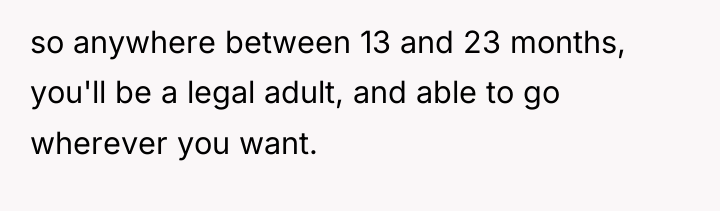 so anywhere between 13 and 23 months, you'll be a...