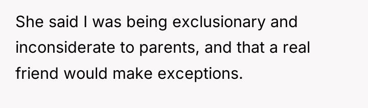 She said I was being exclusionary and inconsiderate to parents,...