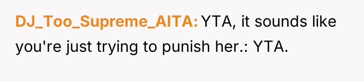DJ_Too_Supreme_AITA YTA, it sounds like you're just trying to punish...