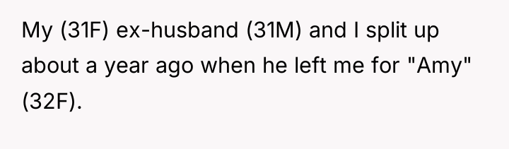 My (31F) ex-husband (31M) and I split up about a...