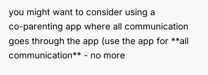 you might want to consider using a co-parenting app where...