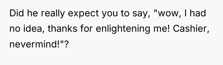 Did he really expect you to say, "wow, I had...