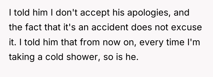I told him I don't accept his apologies, and the...