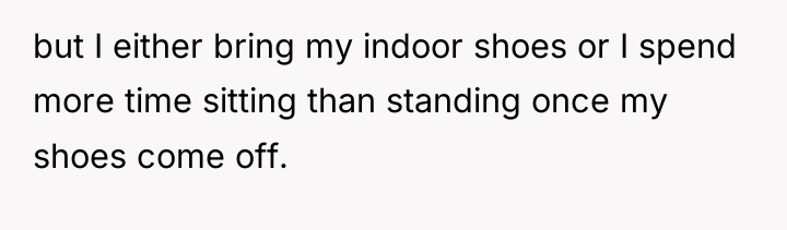 but I either bring my indoor shoes or I spend...