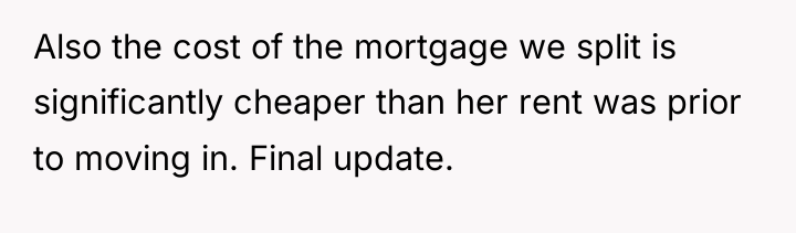 Also the cost of the mortgage we split is significantly...