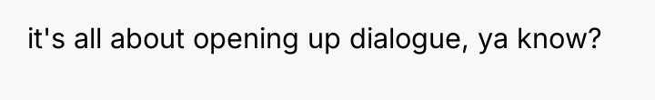 it's all about opening up dialogue, ya know?
