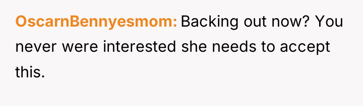 OscarnBennyesmom Backing out now? You never were interested she needs...