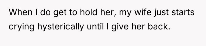 When I do get to hold her, my wife just...