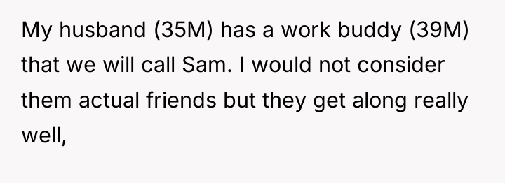 My husband (35M) has a work buddy (39M) that we...