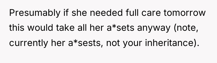 Presumably if she needed full care tomorrow this would take...