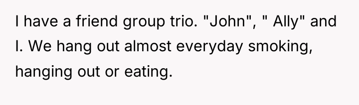I have a friend group trio. "John", " Ally" and...