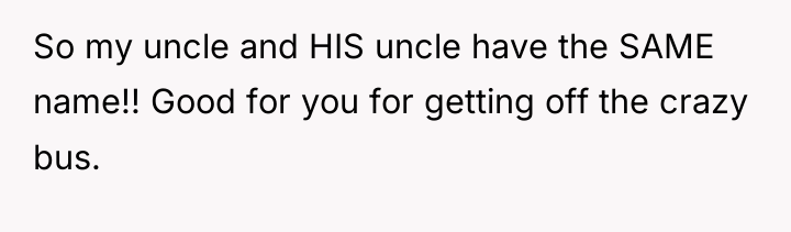So my uncle and HIS uncle have the SAME name!!...