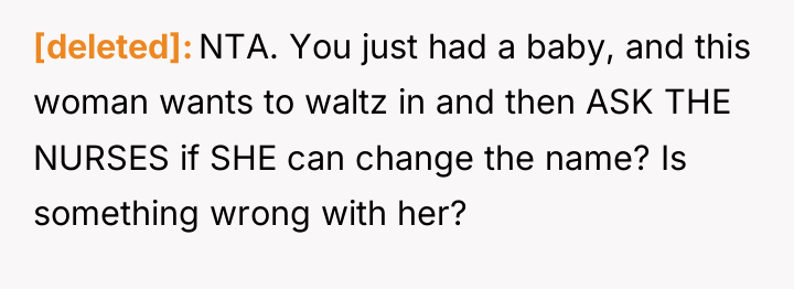 [deleted] NTA. You just had a baby, and this woman...
