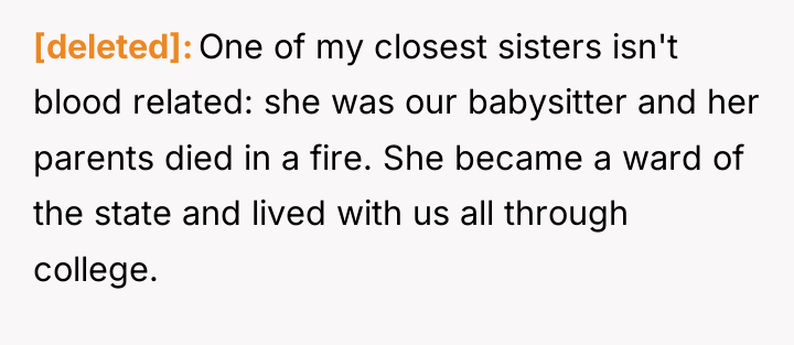 [deleted] One of my closest sisters isn't blood related: she...