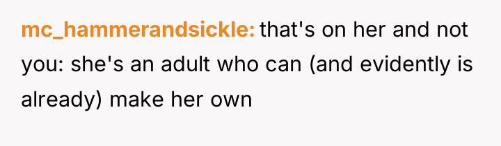 mc_hammerandsickle that's on her and not you: she's an adult...