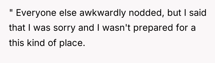" Everyone else awkwardly nodded, but I said that I...