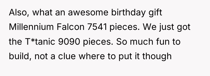 Also, what an awesome birthday gift Millennium Falcon 7541 pieces....