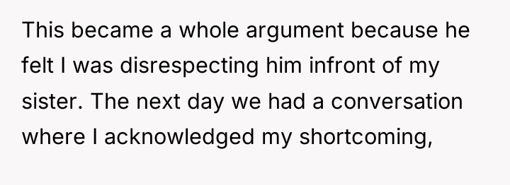 This became a whole argument because he felt I was...
