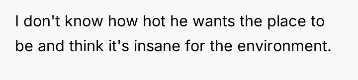 I don't know how hot he wants the place to...