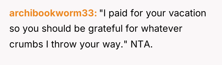 archibookworm33 "I paid for your vacation so you should be...