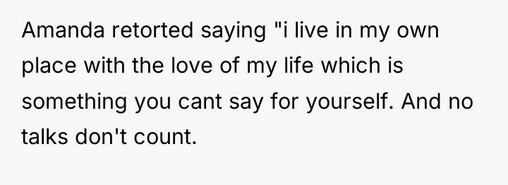 Amanda retorted saying "i live in my own place with...