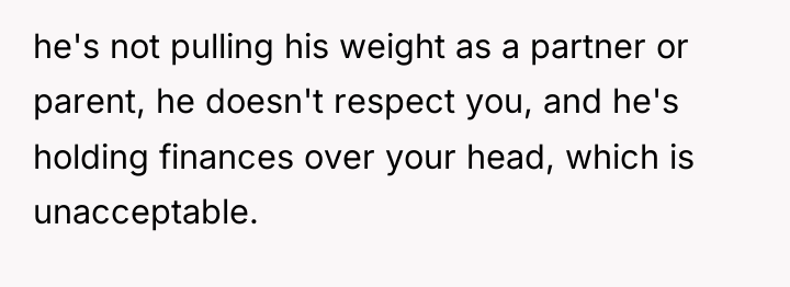 he's not pulling his weight as a partner or parent,...