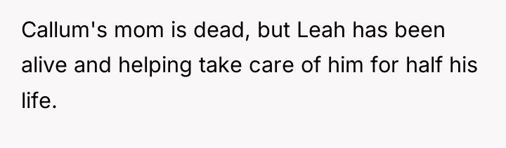 Callum's mom is dead, but Leah has been alive and...