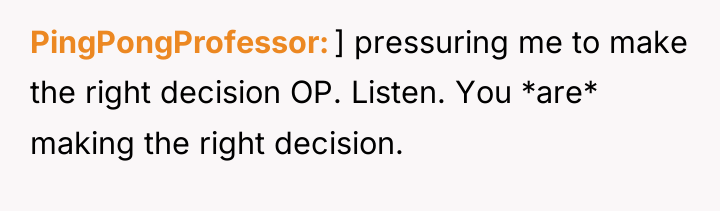 PingPongProfessor ] pressuring me to make the right decision OP....