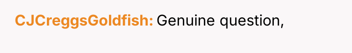 CJCreggsGoldfish Genuine question,