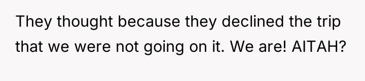 They thought because they declined the trip that we were...