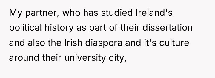 My partner, who has studied Ireland's political history as part...